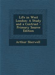 Life in West London A Study and a Contrast,1289384312,9781289384319