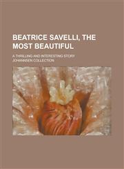 Beatrice Savelli, the most beautiful; a thrilling and interesting story,1236924460,9781236924469