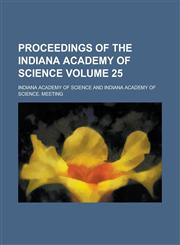 Proceedings of the Indiana Academy of Science Volume 25,1236770129,9781236770127