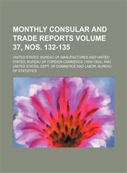 Monthly consular and trade reports Volume 37, nos. 132-135,113019437X,9781130194371