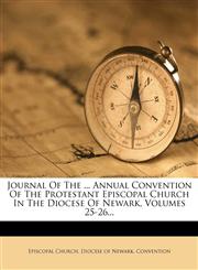 Journal of the ... Annual Convention of the Protestant Episcopal Church in the Diocese of Newark, Volumes 25-26...,1273292278,9781273292279