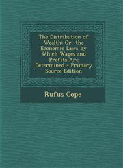 Distribution of Wealth Or, the Economic Laws by Which Wages and Profits Are Determined,1289768528,9781289768522