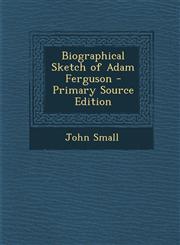 Biographical Sketch of Adam Ferguson - Primary Source Edition,1293264172,9781293264171