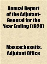 Annual Report of the Adjutant-General for the Year Ending (1920),1155049675,9781155049670