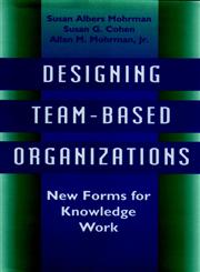 Designing Team-Based Organizations New Forms for Knowledge Work 1st Edition,078790080X,9780787900809