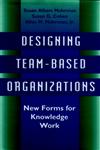 Designing Team-Based Organizations New Forms for Knowledge Work 1st Edition,078790080X,9780787900809