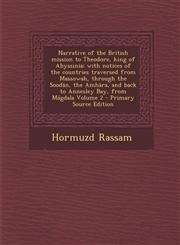Narrative of the British Mission to Theodore, King of Abyssinia; With Notices of the Countries Traversed from Massowah, Through the Soodan, the Amhara,1294644610,9781294644613