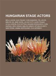 Hungarian Stage Actors Bela Lugosi, Ilka Palmay, Ivan Kamaras, Pal Javor, Miklos Vig, Imre Soos, Lya de Putti, Klari Tolnay, Gyula Gozon, Eva,1155705769,9781155705767