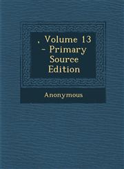 , Volume 13 - Primary Source Edition,1293915939,9781293915936