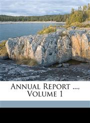 Annual Report ..., Volume 1,1149622059,9781149622056