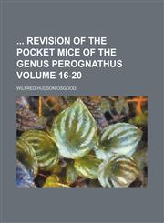 Revision of the Pocket Mice of the Genus Perognathus Volume 16-20,1231958707,9781231958704