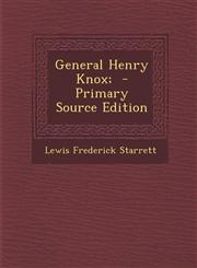 General Henry Knox; - Primary Source Edition,1287788912,9781287788911