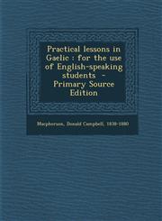Practical Lessons in Gaelic For the Use of English-Speaking Students - Primary Source Edition,1294347306,9781294347309