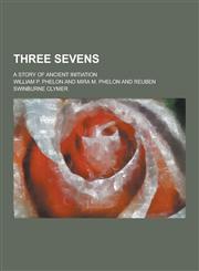 Three Sevens; A Story of Ancient Initiation,1230389849,9781230389844