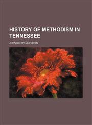 History of Methodism in Tennessee,1154307859,9781154307856