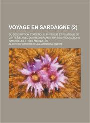 Voyage En Sardaigne; Ou Description Statistique, Physique Et Politique de Cette Ile, Avec Des Recherches Sur Ses Productions Naturelles Et Ses Antiqui,1153440261,9781153440264