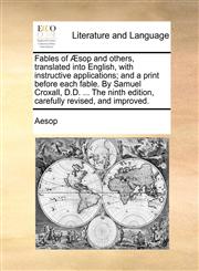 Fables of Æsop and others, translated into English, with instructive applications; and a print before each fable. By Samuel Croxall, D.D. ... The ninth edition, carefully revised, and improved.,1140899279,9781140899273