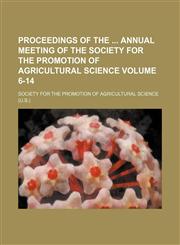 Proceedings of the  annual meeting of the Society for the Promotion of Agricultural Science Volume 6-14,1130615405,9781130615401