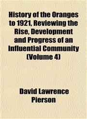 History of the Oranges to 1921, Reviewing the Rise, Development and Progress of an Influential Community (Volume 4),1152534734,9781152534735