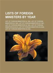 Lists of Foreign Ministers by Year List of Foreign Ministers in 1990, List of Foreign Ministers in 1993, List of Foreign Ministers in 1991, List of F,1155914759,9781155914756
