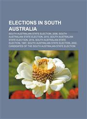 Elections in South Australia South Australian state election, 2006, South Australian state election, 2010, South Australian state election,1156453054,9781156453056