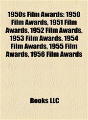 1950s Film Awards 1950 Film Awards, 1951 Film Awards, 1952 Film Awards, 1953 Film Awards, 1954 Film Awards, 1955 Film Awards, 1956 Film Awards,1157745156,9781157745150