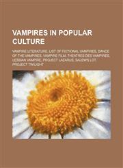 Vampires in popular culture Vampire literature, List of fictional vampires, Dance of the Vampires, Vampire film, Theatres des Vampires,1234585227,9781234585228