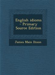 English idioms  - Primary Source Edition,1295858681,9781295858682