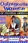 Outrageous Women of Colonial America,047138299X,9780471382997