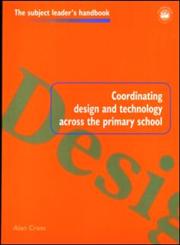 Coordinating Design and Technology Across the Primary School 1st Edition,0750706899,9780750706896