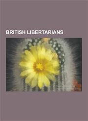 British Libertarians George Orwell, Friedrich Hayek, Jonathan Meades, David Deutsch, Michael Foot, Herbert Spencer, Richard Cobden, Daniel,1230632530,9781230632537