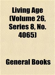 Living Age (Volume 26, Series 8, No. 4065),1152848550,9781152848559