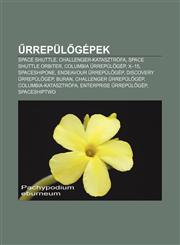 Rrepul Gepek Space Shuttle, Challenger-Katasztrofa, Space Shuttle Orbiter, Columbia Rrepul Gep, X-15, Spaceshipone, Endeavour Rrepu,1232899747,9781232899747