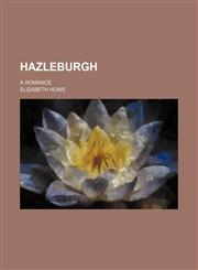 Hazleburgh; A Romance,1151531480,9781151531483