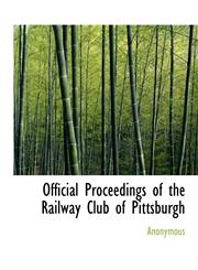 Official Proceedings of the Railway Club of Pittsburgh,1140601121,9781140601128