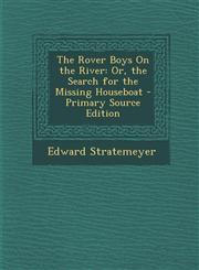 Rover Boys on the River Or, the Search for the Missing Houseboat,1289557233,9781289557232