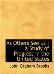 As Others See us a Study of Progress in the United States,1140184385,9781140184386