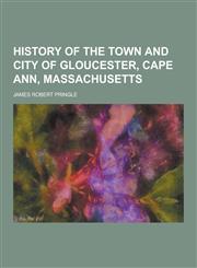 History of the Town and City of Gloucester, Cape Ann, Massachusetts,1230458824,9781230458823