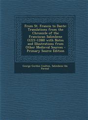 From St. Francis to Dante Translations from the Chronicle of the Franciscan Salimbene (1221-1288) with Notes and Illustrations from Other Mediev,1287940196,9781287940197