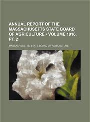 Annual Report of the Massachusetts State Board of Agriculture (Volume 1916, pt. 2),115438070X,9781154380705