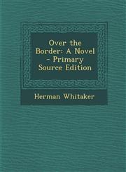 Over the Border A Novel - Primary Source Edition,1294895486,9781294895480