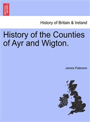 History of the Counties of Ayr and Wigton.,1241314276,9781241314279
