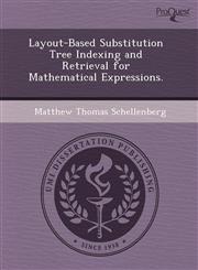 Layout-Based Substitution Tree Indexing and Retrieval for Mathematical Expressions.,1243771925,9781243771926
