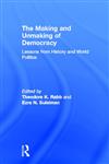 The Making and Unmaking of Democracy Lessons from History and World Politics,0415933803,9780415933803