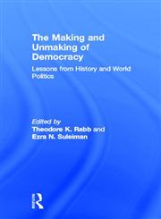 The Making and Unmaking of Democracy Lessons from History and World Politics,0415933803,9780415933803