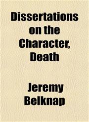Dissertations on the Character, Death,1151313548,9781151313546