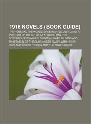 1916 novels (Book Guide) The Home and the World, Greenmantle, Just David, A Portrait of the Artist as a Young Man, The Mysterious Stranger,115587708X,9781155877082