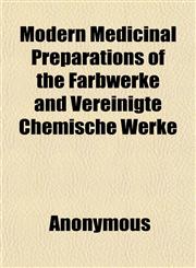 Modern Medicinal Preparations of the Farbwerke and Vereinigte Chemische Werke,115184246X,9781151842466