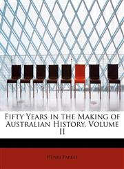 Fifty Years in the Making of Australian History, Volume II,1115550454,9781115550451