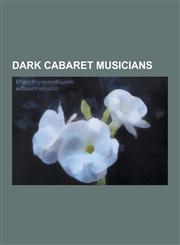 Dark Cabaret Musicians Nico, Marianne Faithfull, Amanda Palmer, Voltaire, the Dresden Dolls, Brian Viglione, Klaus Nomi, Antony and the Johns,1230493948,9781230493947